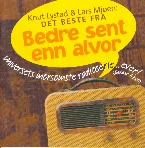 Pochette Det beste fra Bedre sent enn alvor: Universets morsomste radioserie... Ever! (Kødder ikke!!!)