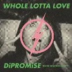 Pochette WHOLE LOTTA LOVE / DiPROMiSE