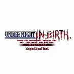 Pochette UNDER NIGHT IN-BIRTH Exe:Late Original Sound Track