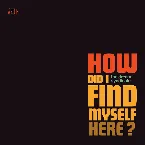 Pochette How Did I Find Myself Here?