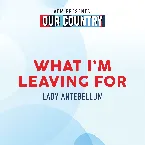 Pochette What I’m Leaving For (ACM Presents: Our Country)