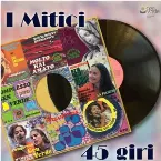 Pochette I mitici 45 giri