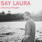 Pochette Say Laura Live at Le Pouget