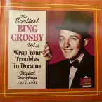 Pochette The Earliest Bing Crosby, Vol.2: Wrap Your Troubles in Dreams: Original Recordings 1927–1931