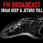 Pochette FM Broadcast Uriah Heep & Jethro Tull