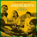 Pochette The Warm World of João Gilberto: The Man Who Invented Bossa Nova - Complete Recordings 1958-1961