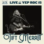Pochette Live at Yep Roc 15: Tift Merritt