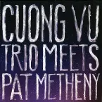 Pochette Cuong Vu Trio Meets Pat Metheny
