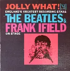 Pochette Jolly What! England’s Greatest Recording Stars: The Beatles & Frank Ifield on Stage