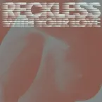 Pochette Reckless With Your Love (Remixes)