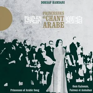 Pochette de Princesses du chant arabe - Princesses of Arabic Song (Oum Kalsoum, Fairouz & Asmahan) de Dorsaf Hamdani
