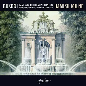 Pochette de Fantasia Contrappuntistica / Fantasy & Fugue on 'Ad nos, ad salutarem undam' de Franz Liszt - Ferruccio Busoni - Hamish Milne