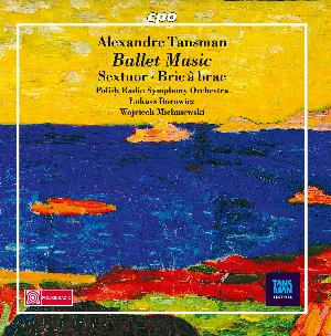 Pochette de Ballet Music: Sextuor / Bric À Brac de Łukasz Borowicz - Alexandre Tansman - Polska Orkiestra Radiowa