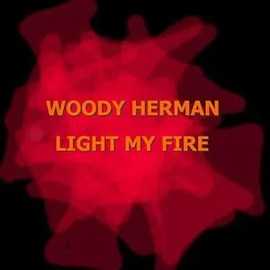 Pochette de Light My Fire de Woody Herman