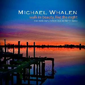 Pochette de Walk in Beauty, Like the Night: Romantic Meditations for Ambient Piano de Michael Whalen
