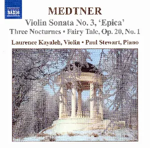 Pochette de Violin Sonata no. 3 “Epica” / Three Nocturnes / Fairy Tale, op. 20 no. 1 de Nikolai Medtner