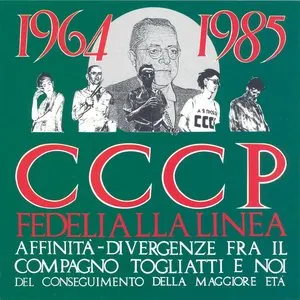 Pochette de 1964-1985 Affinità-divergenze fra il compagno Togliatti e noi: Del conseguimento della maggiore età de CCCP – Fedeli alla linea