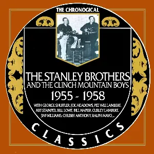 Pochette de The Chronogical Classics: Stanley Brothers and The Clinch Mountain Boys 1955-1958 de The Stanley Brothers - The Clinch Mountain Boys