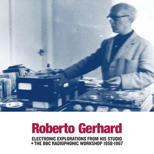 Pochette de Electronic Explorations From His Studio + The BBC Radiophonic Workshop 1958-1967 de Roberto Gerhard