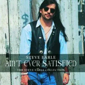 Pochette Ain’t Ever Satisfied: The Steve Earle Collection
