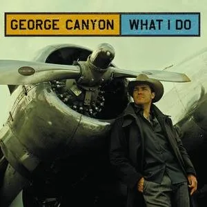 Pochette de What I Do de George Canyon