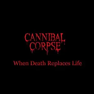 Pochette de When Death Replaces Life de Cannibal Corpse