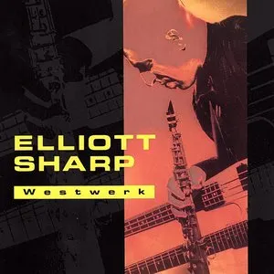 Pochette de Westwerk de Elliott Sharp