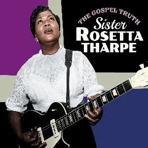 Pochette de The Gospel Truth de Sister Rosetta Tharpe