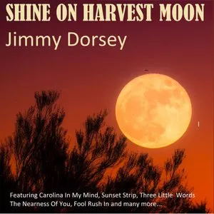 Pochette de Shine on Harvest Moon de Jimmy Dorsey