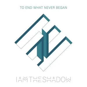 Pochette de To End What Never Began de IAMTHESHADOW