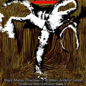 Pochette de Violence And Confusion P̶a̶r̶t̶ ̶9 de Black Matter Phantasm