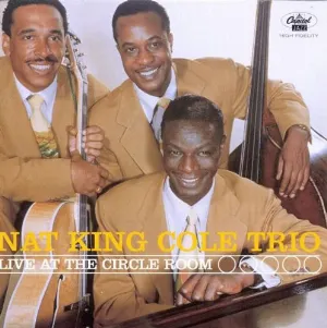 Pochette de Live at the Circle Room de The Nat King Cole Trio