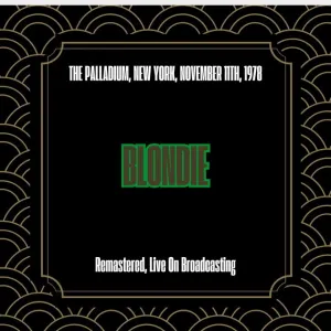 Pochette de The Palladium, New York, November 11th, 1978 (Remastered, Live On Broadcasting) de Blondie