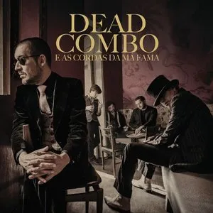 Pochette de Dead Combo e as Cordas da Má Fama de Dead Combo