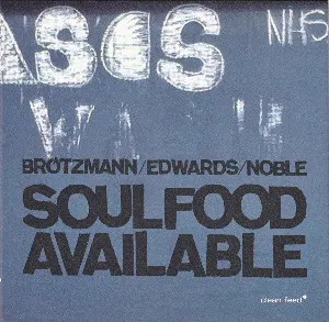 Pochette de Soulfood Available de John Edwards - Peter Brötzmann - Steve Noble