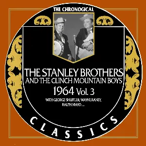 Pochette de The Chronogical Classics: Stanley Brothers and The Clinch Mountain Boys 1964 Vol. 3 de The Stanley Brothers - The Clinch Mountain Boys