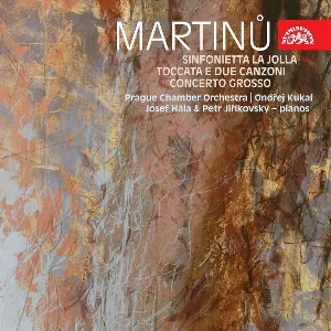 Pochette de Sinfonietta La Jolla / Toccata e due canzoni / Concerto grosso de Pražský komorní orchestr - Bohuslav Martinů