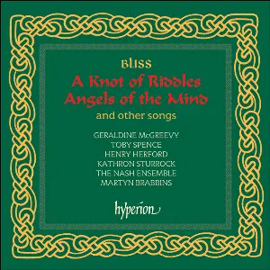 Pochette de A Knot of Riddles / Angels of the Mind and other songs de Nash Ensemble - Toby Spence - Geraldine McGreevy - Martyn Brabbins - Sir Arthur Bliss