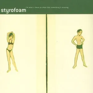 Pochette de I'm What's There to Show That Something's Missing de Styrofoam
