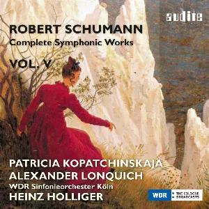 Pochette de Complete Symphonic Works, Vol. V de Robert Schumann - Alexander Lonquich - WDR Sinfonieorchester Köln - Heinz Holliger - Patricia Kopatchinskaja