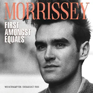Pochette de First Amongst Equals (Wolverhampton Broadcast 1988) de Morrissey