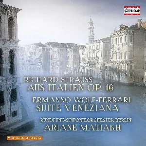 Pochette Richard Strauss: Aus Italien, Op. 16 / Ermanno Wolf-Ferrari: Suite Veneziana