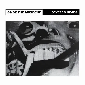 Pochette de Since the Accident de Severed Heads