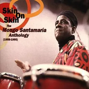 Pochette Skin on Skin: The Mongo Santamaría Anthology (1958-1995)