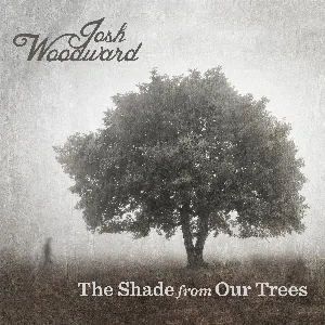 Pochette de The Shade from Our Trees de Josh Woodward