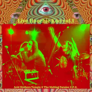 Pochette de Live Hoochie Koo Vol.1 de Acid Mothers Temple & The Melting Paraiso U.F.O.