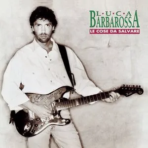 Pochette de Le cose da salvare de Luca Barbarossa