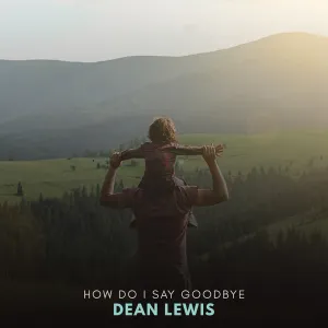 Pochette de How Do I Say Goodbye de Dean Lewis