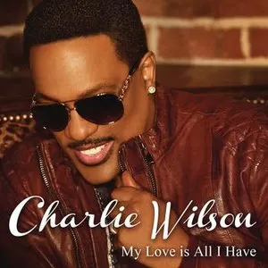 Pochette de My Love Is All I Have de Charlie Wilson