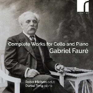 Pochette de Complete Works for Cello and Piano de Gabriel Fauré